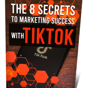 The 8 Secrets To Marketing Success With TikTok The 8 Secrets to Marketing Success with TikTok
