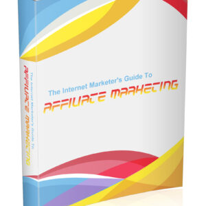 The Internet Marketer’s Guide To Affiliate Marketing The Internet Marketer’s Guide to Affiliate Marketing