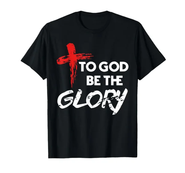 To God Be The Glory Christian T-Shirt Gift