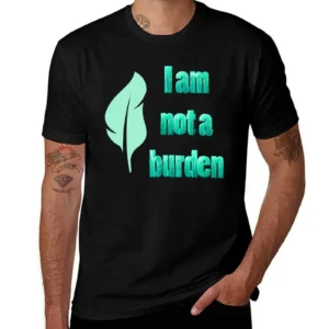 Empowering quote: I am not a burden minty T-Shirt summer clothes Aesthetic clothing customs basketball graphic tees men clothes